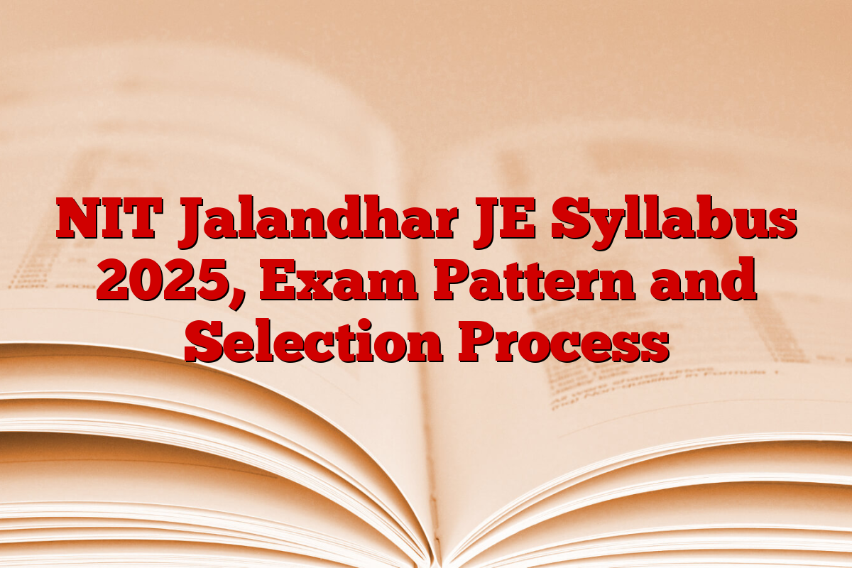 NIT Jalandhar JE Syllabus 2025, Exam Pattern and Selection Process