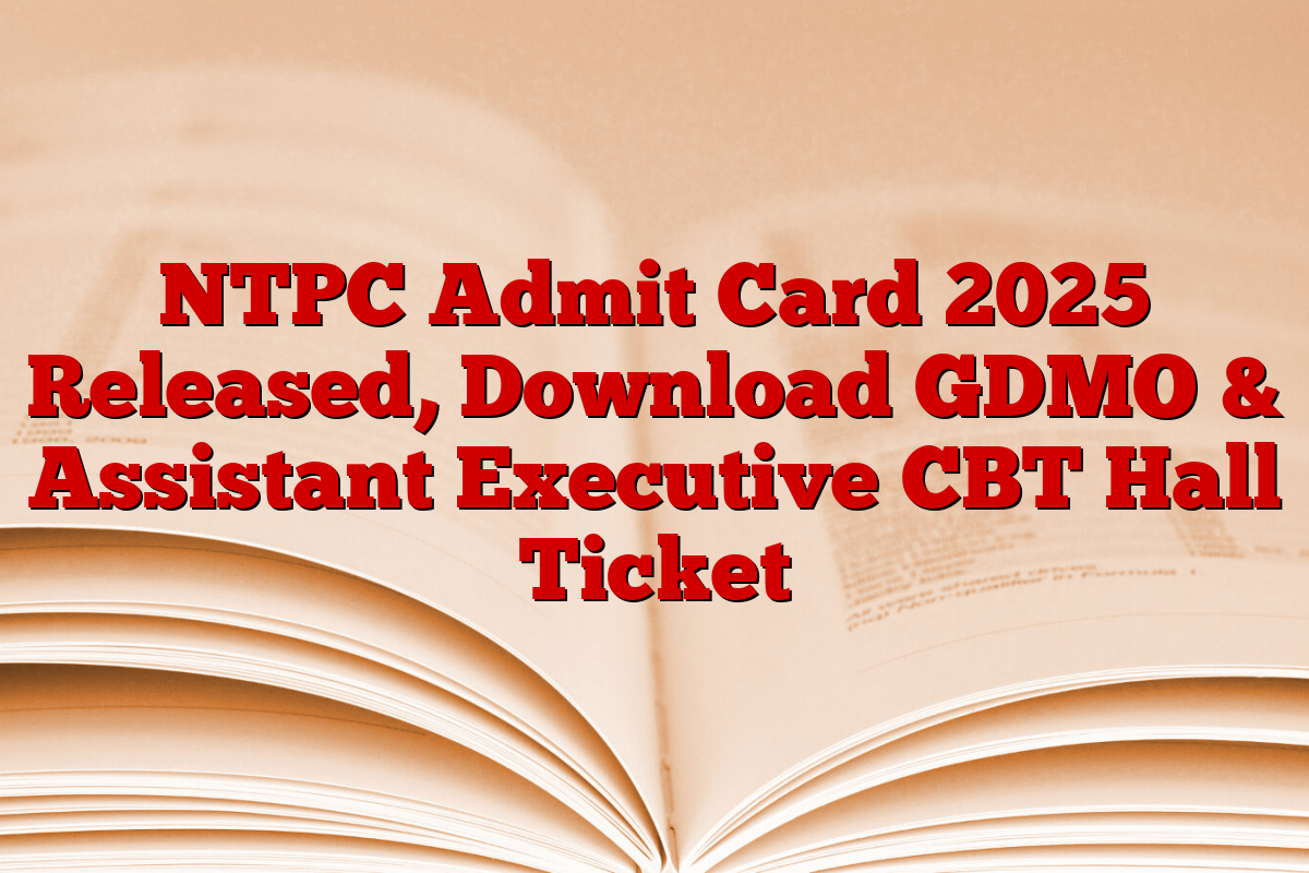 NTPC Admit Card 2025 Released, Download GDMO & Assistant Executive CBT Hall Ticket