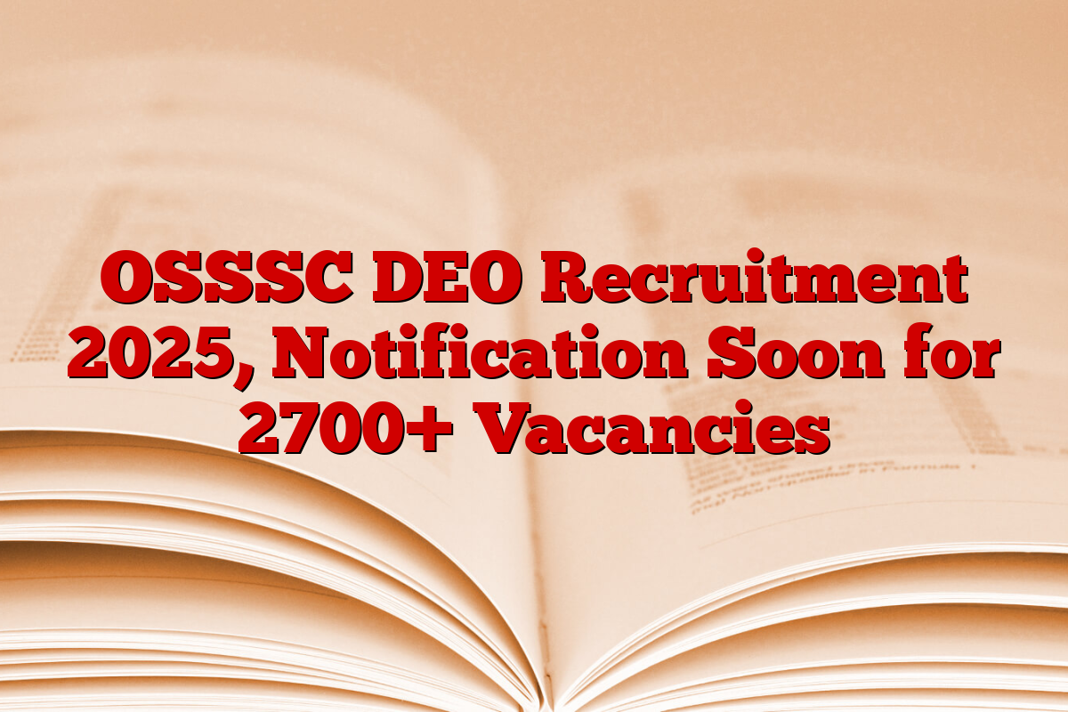 OSSSC DEO Recruitment 2025, Notification Soon for 2700+ Vacancies