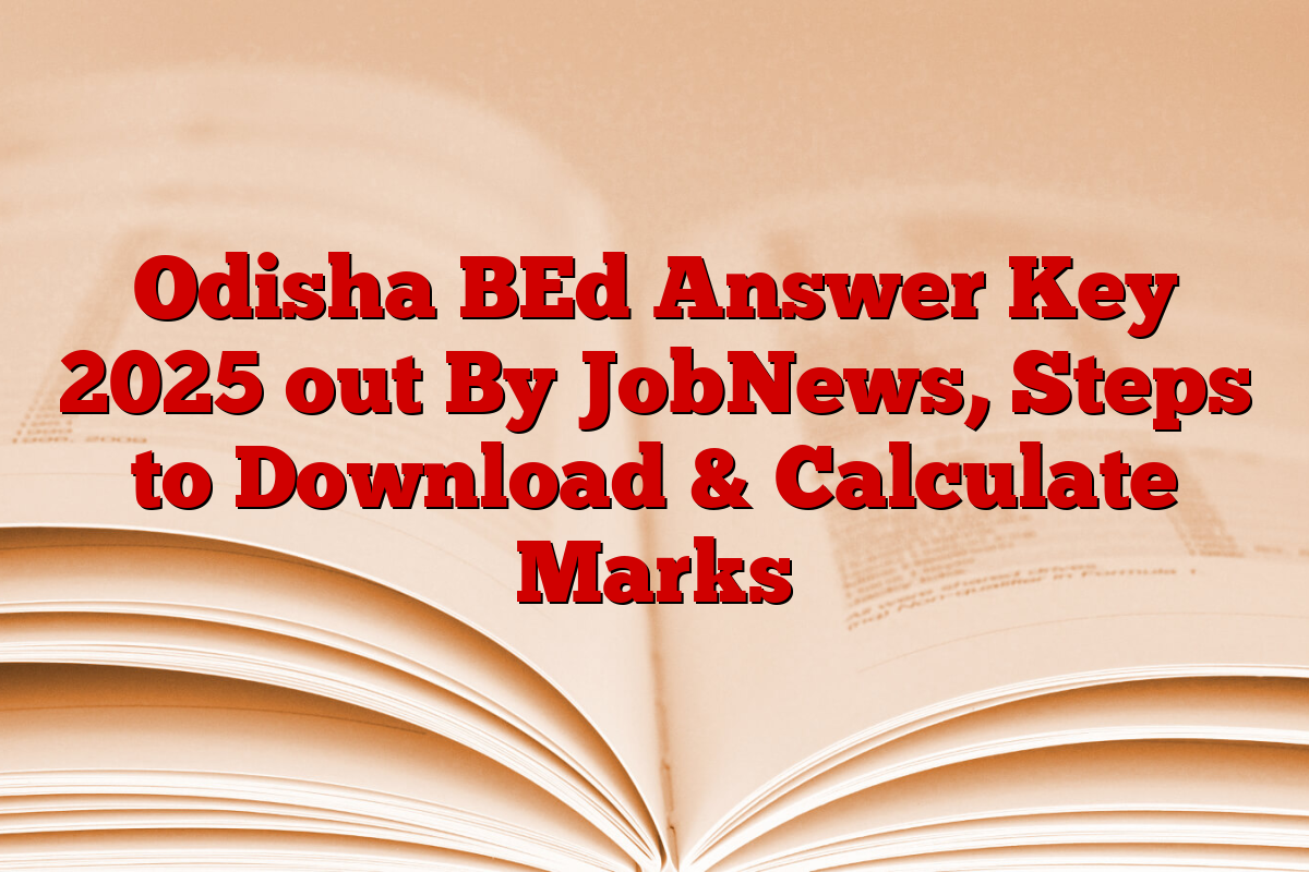 Odisha BEd Answer Key 2025 out By JobNews, Steps to Download & Calculate Marks