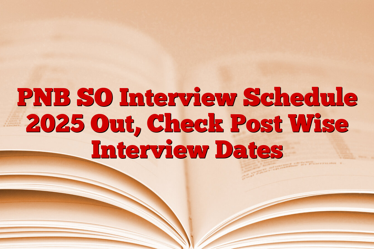 PNB SO Interview Schedule 2025 Out, Check Post Wise Interview Dates