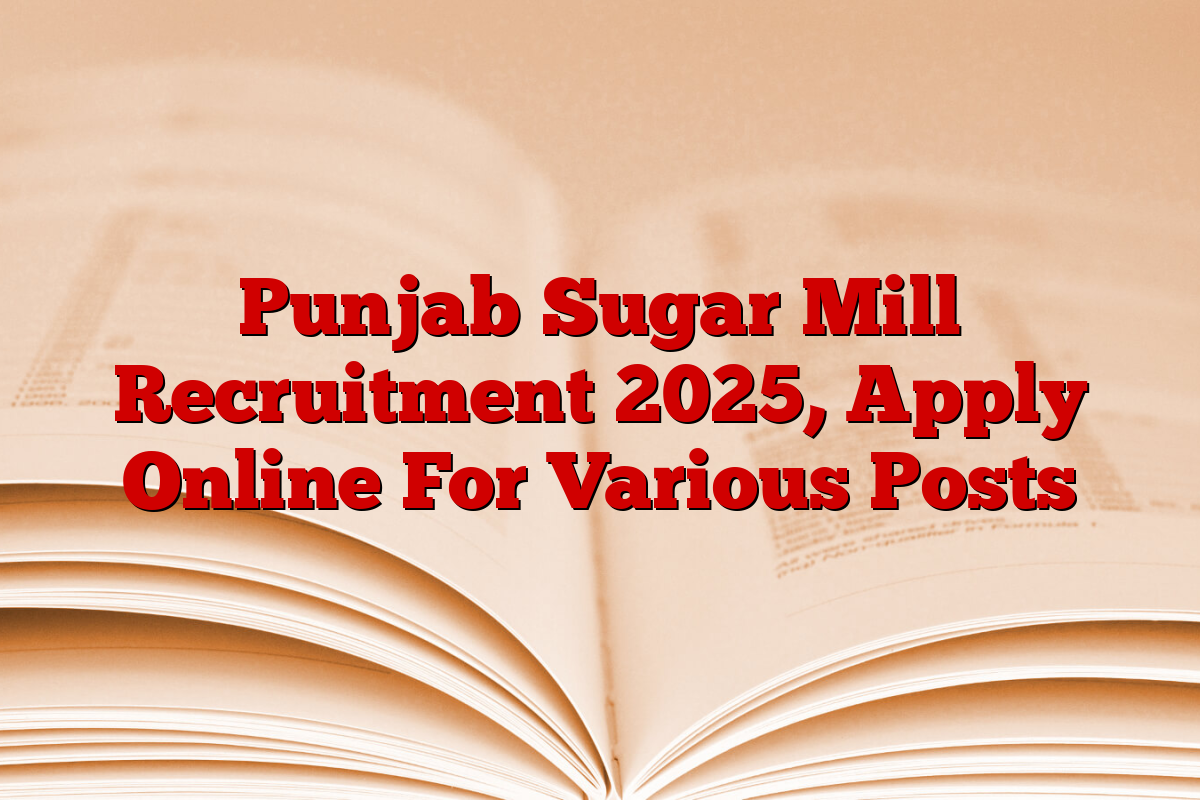 Punjab Sugar Mill Recruitment 2025, Apply Online For Various Posts