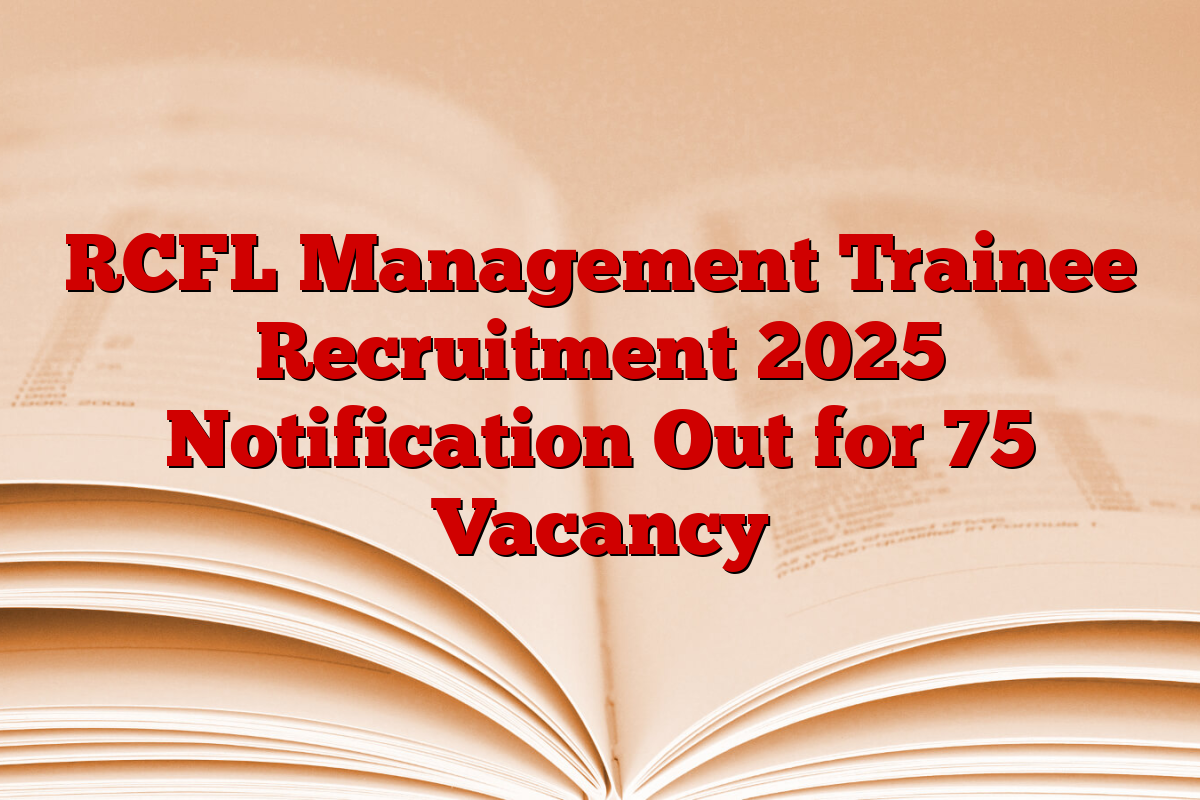 RCFL Management Trainee Recruitment 2025 Notification Out for 75 Vacancy