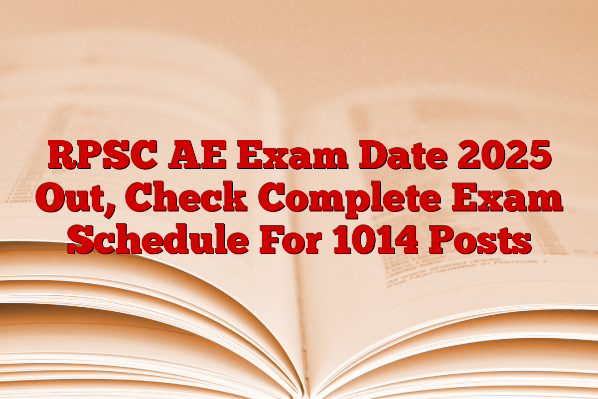RPSC AE Exam Date 2025 Out, Check Complete Exam Schedule For 1014 Posts