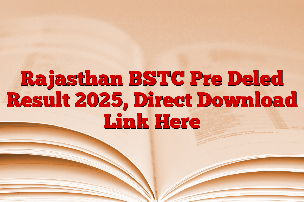 Rajasthan BSTC Pre Deled Result 2025, Direct Download Link Here