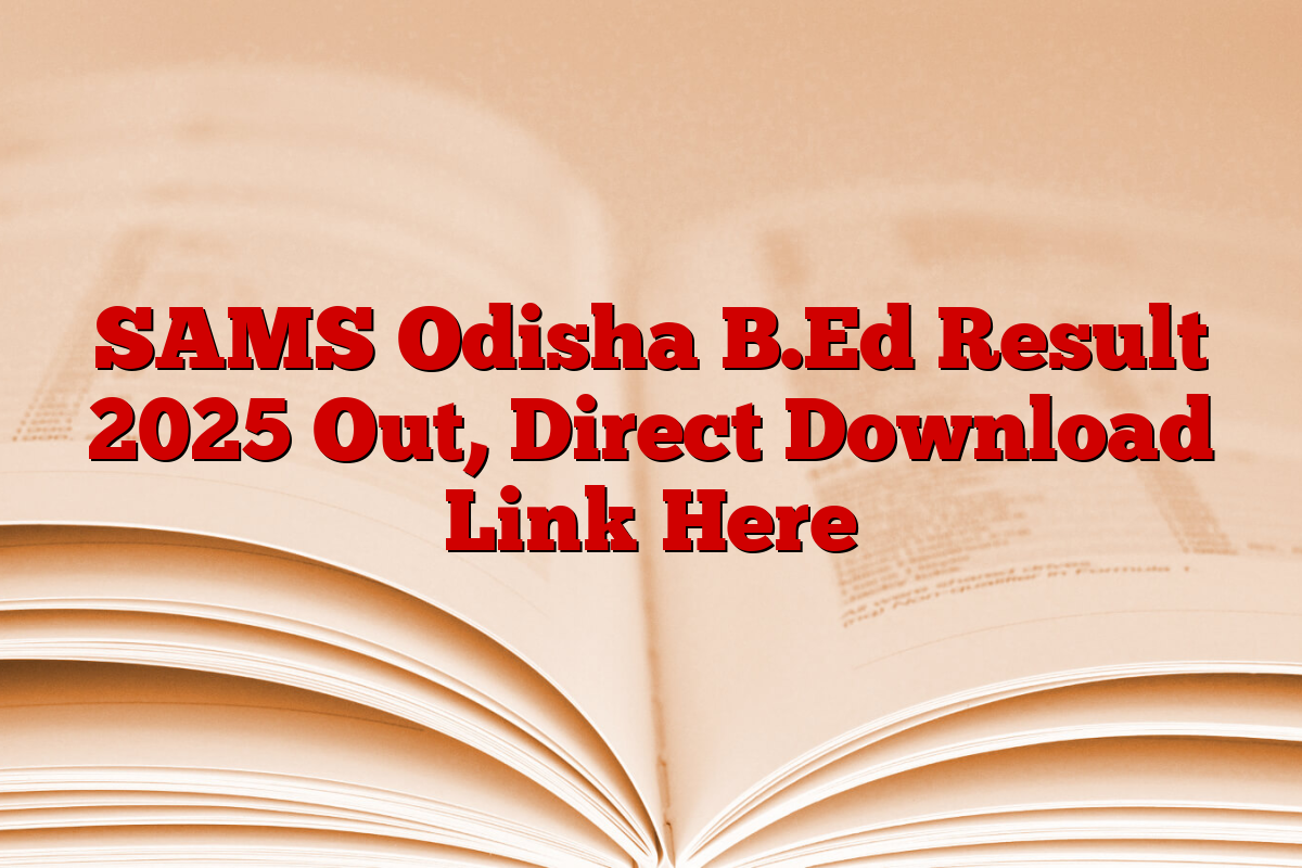 SAMS Odisha B.Ed Result 2025 Out, Direct Download Link Here