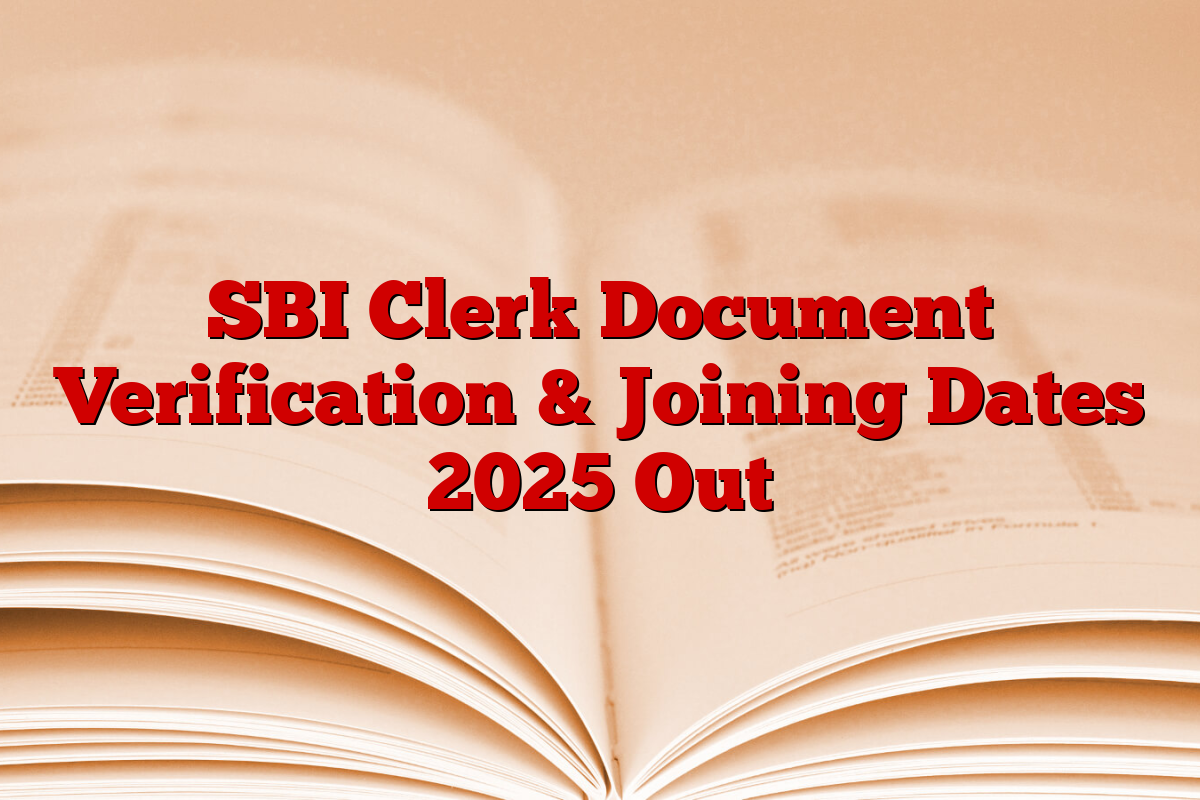 SBI Clerk Document Verification & Joining Dates 2025 Out