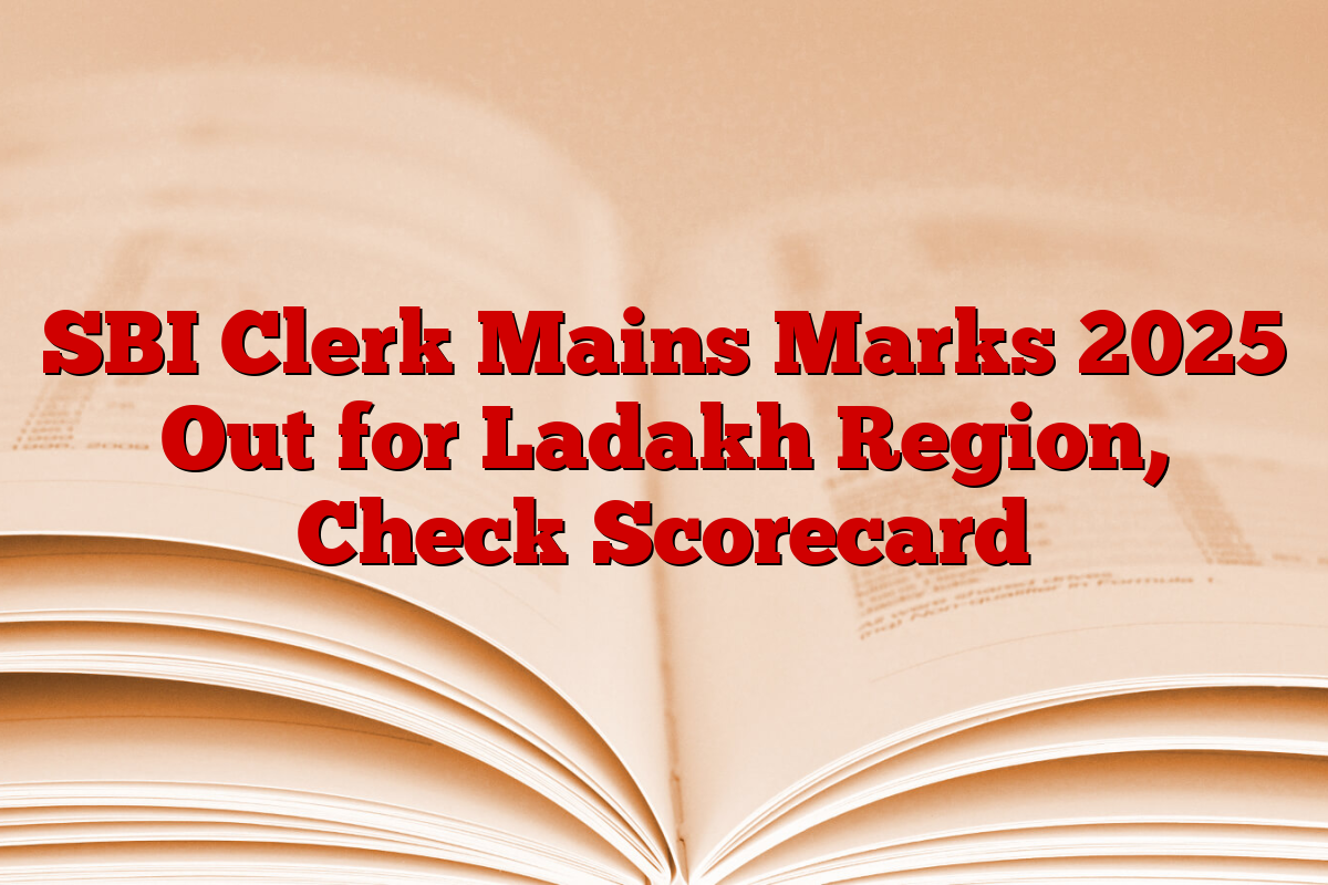 SBI Clerk Mains Marks 2025 Out for Ladakh Region, Check Scorecard