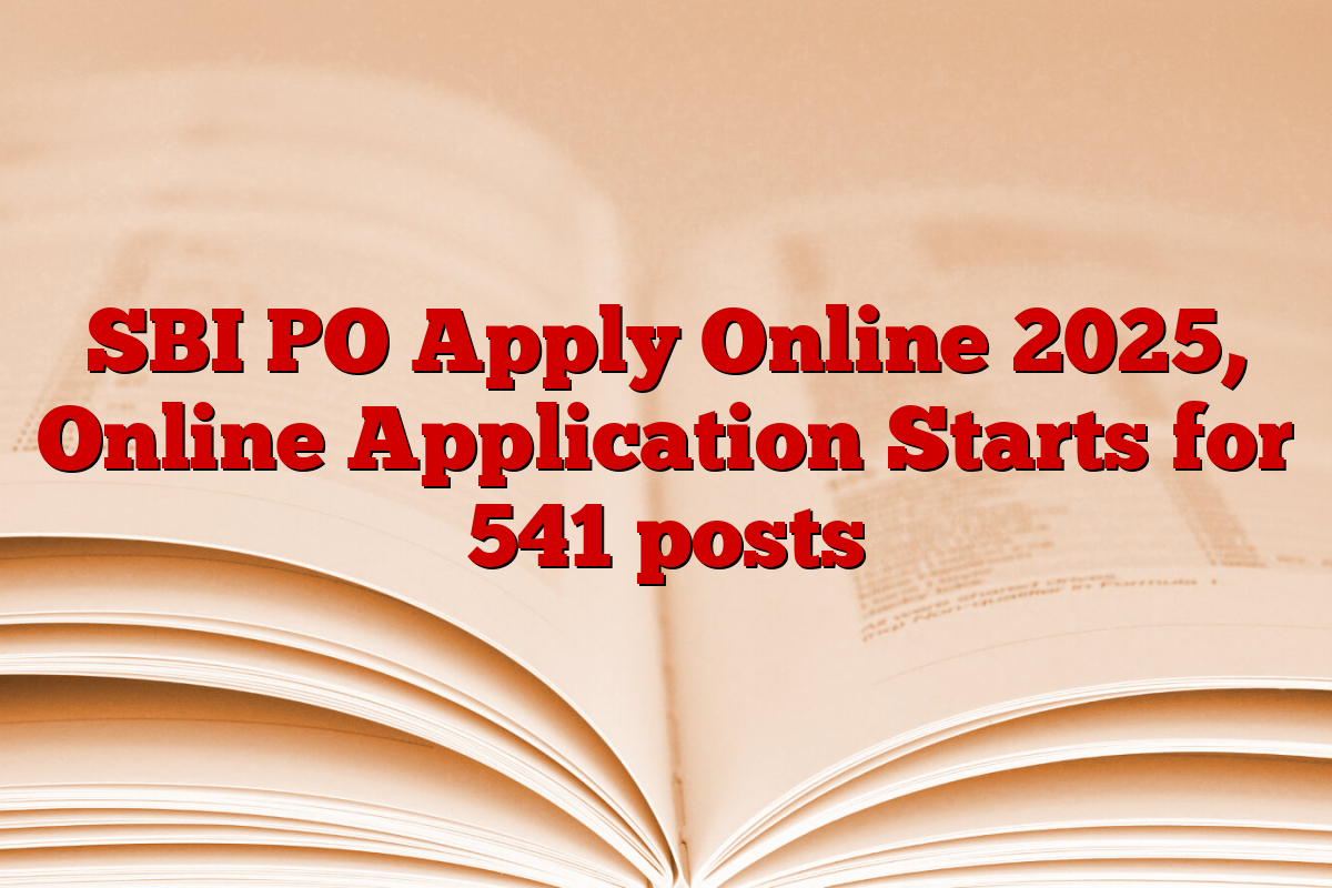 SBI PO Apply Online 2025, Online Application Starts for 541 posts