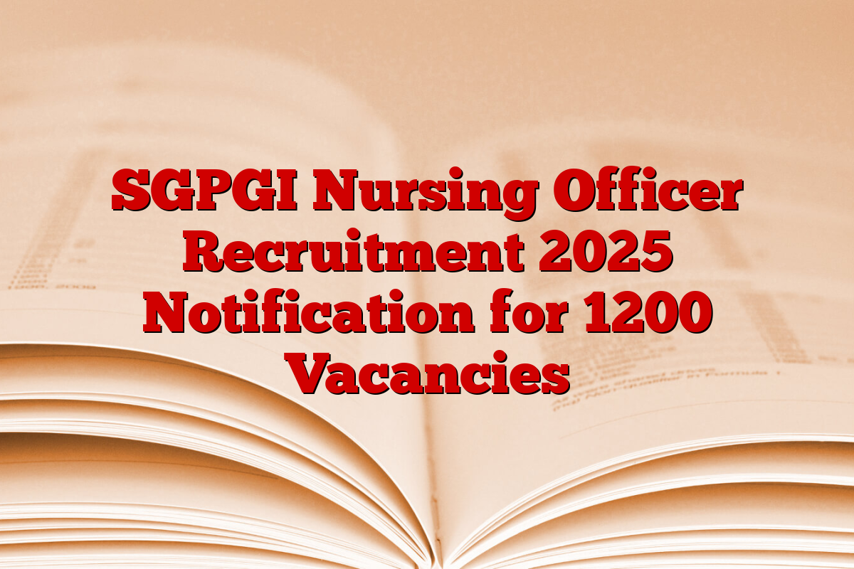 SGPGI Nursing Officer Recruitment 2025 Notification for 1200 Vacancies
