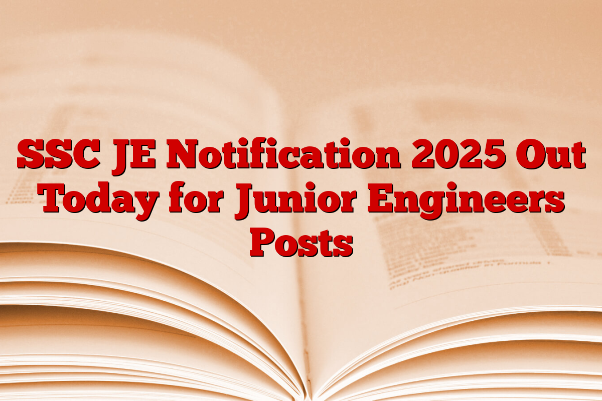SSC JE Notification 2025 Out Today for Junior Engineers Posts