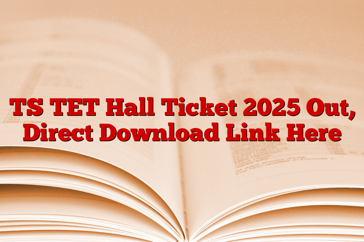 TS TET Hall Ticket 2025 Out, Direct Download Link Here TS TET Hall Ticket 2025 Out, Direct Download Link Here