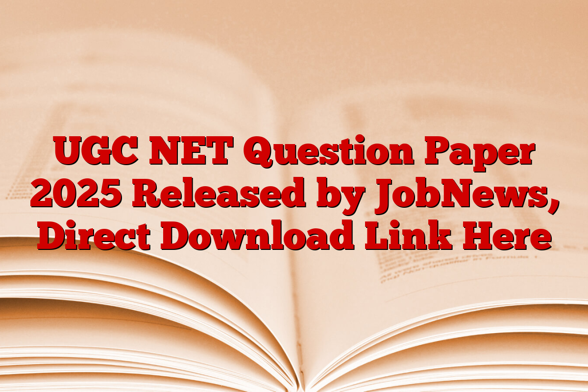 UGC NET Question Paper 2025 Released by JobNews, Direct Download Link Here