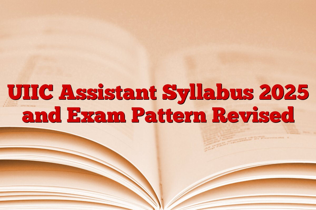 UIIC Assistant Syllabus 2025 and Exam Pattern Revised
