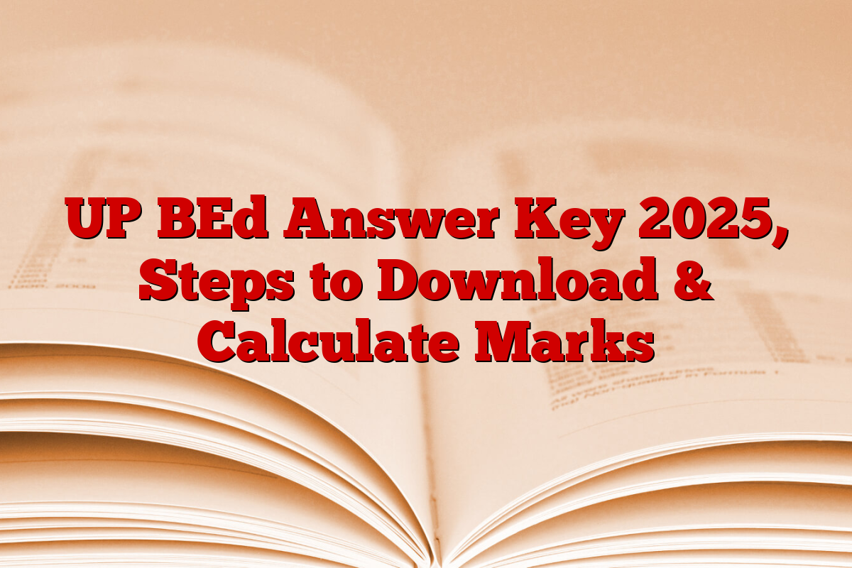 UP BEd Answer Key 2025, Steps to Download & Calculate Marks