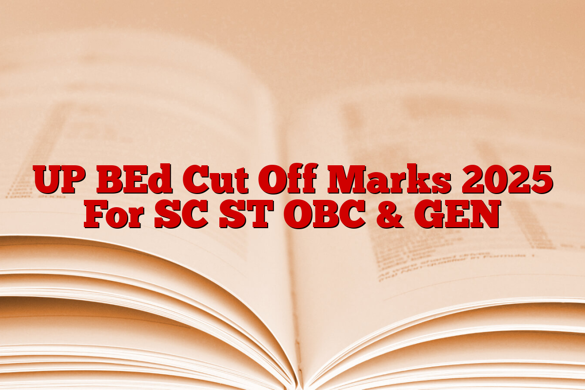 UP BEd Cut Off Marks 2025 For SC ST OBC & GEN