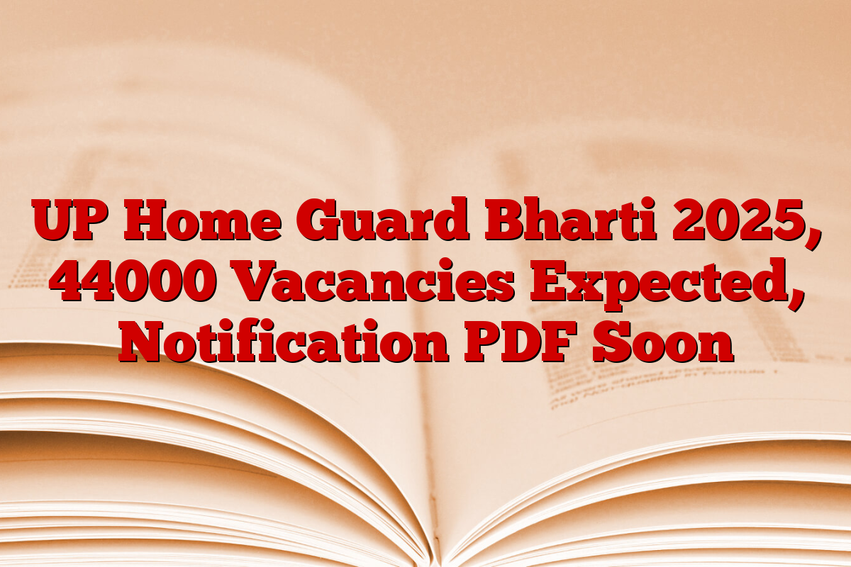 UP Home Guard Bharti 2025, 44000 Vacancies Expected, Notification PDF Soon