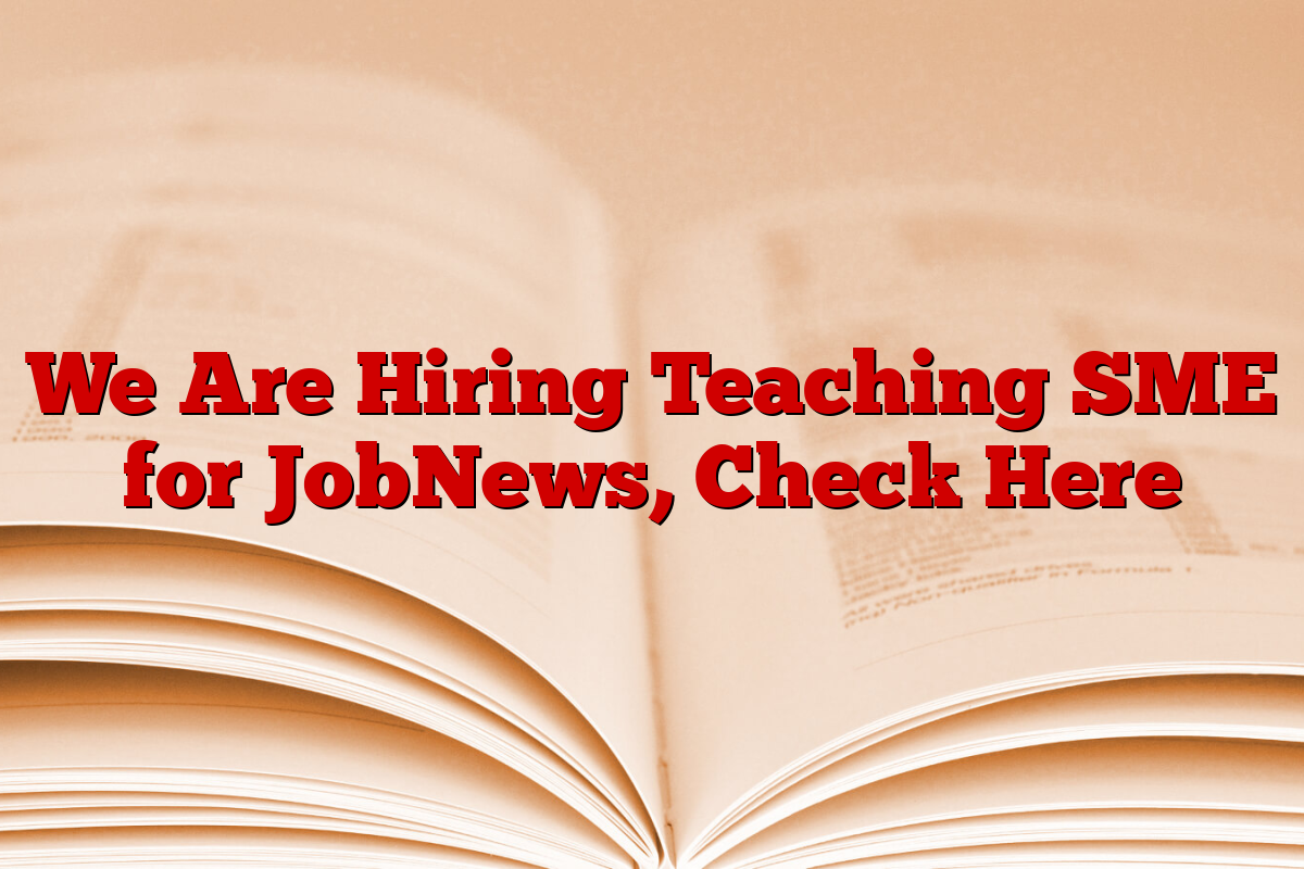 We Are Hiring Teaching SME for JobNews, Check Here