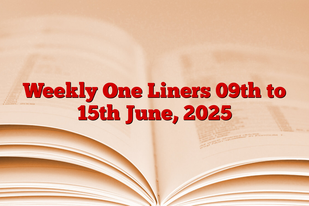 Weekly One Liners 09th to 15th June, 2025