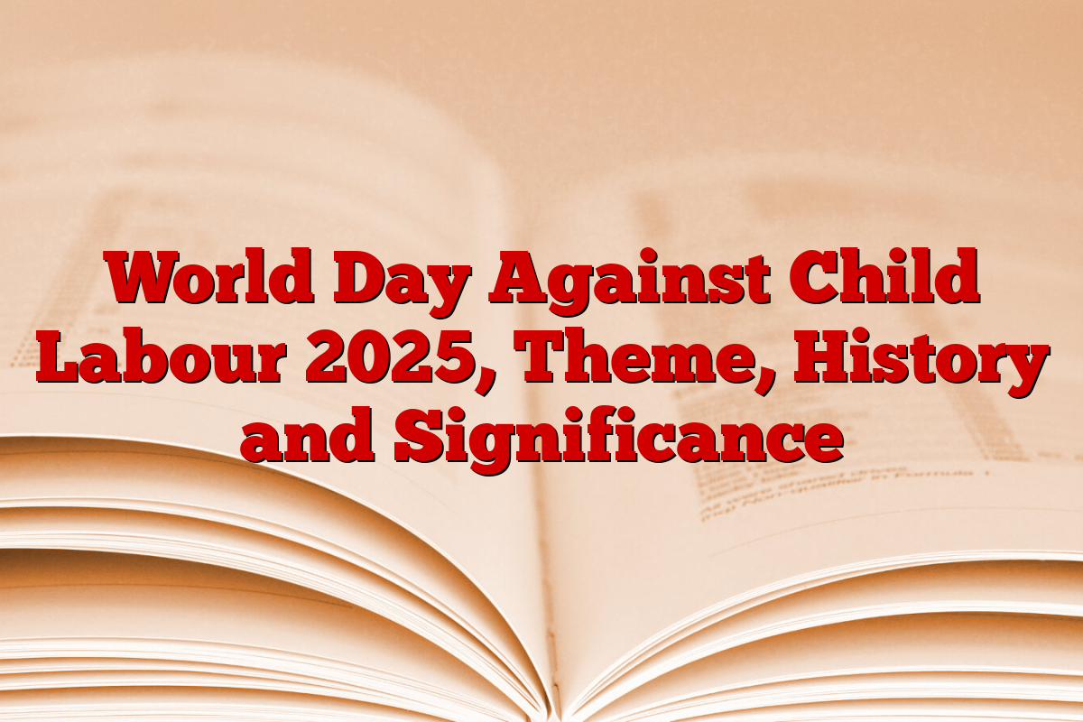 World Day Against Child Labour 2025, Theme, History and Significance