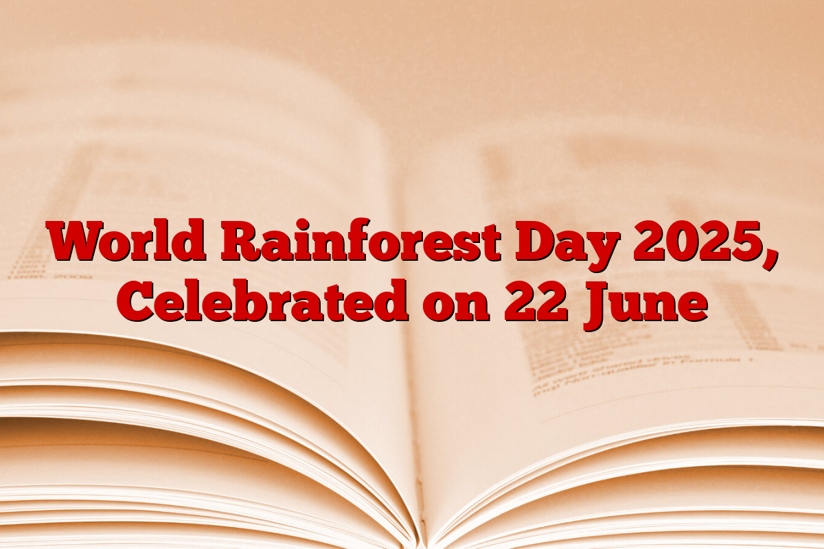 World Rainforest Day 2025, Celebrated on 22 June