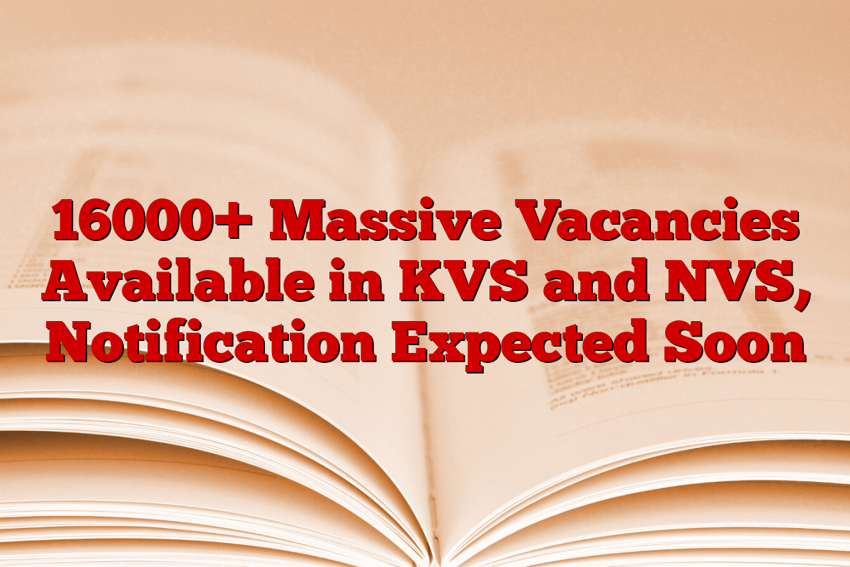16000+ Massive Vacancies Available in KVS and NVS, Notification Expected Soon