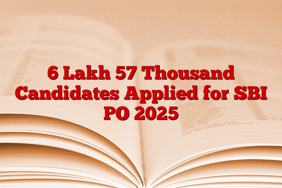 6 Lakh 57 Thousand Candidates Applied for SBI PO 2025