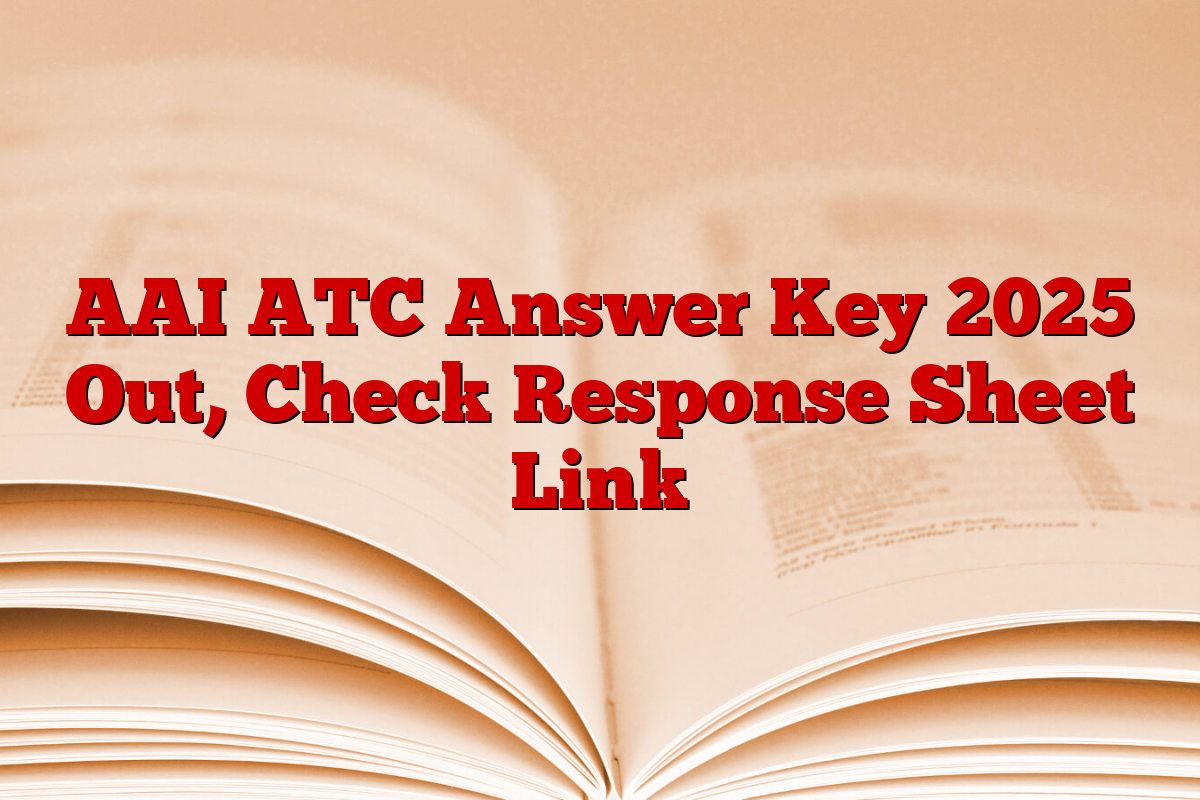 AAI ATC Answer Key 2025 Out, Check Response Sheet Link AAI ATC Answer Key 2025 Out, Check Response Sheet Link