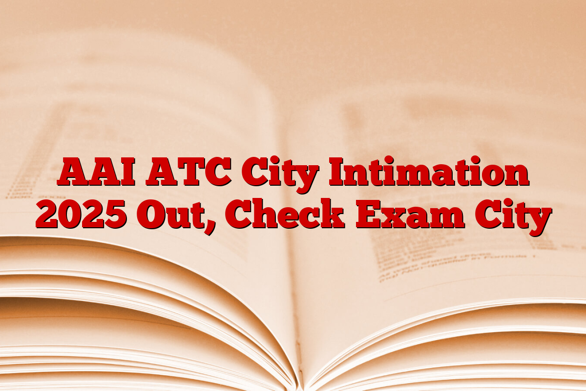 AAI ATC City Intimation 2025 Out, Check Exam City
