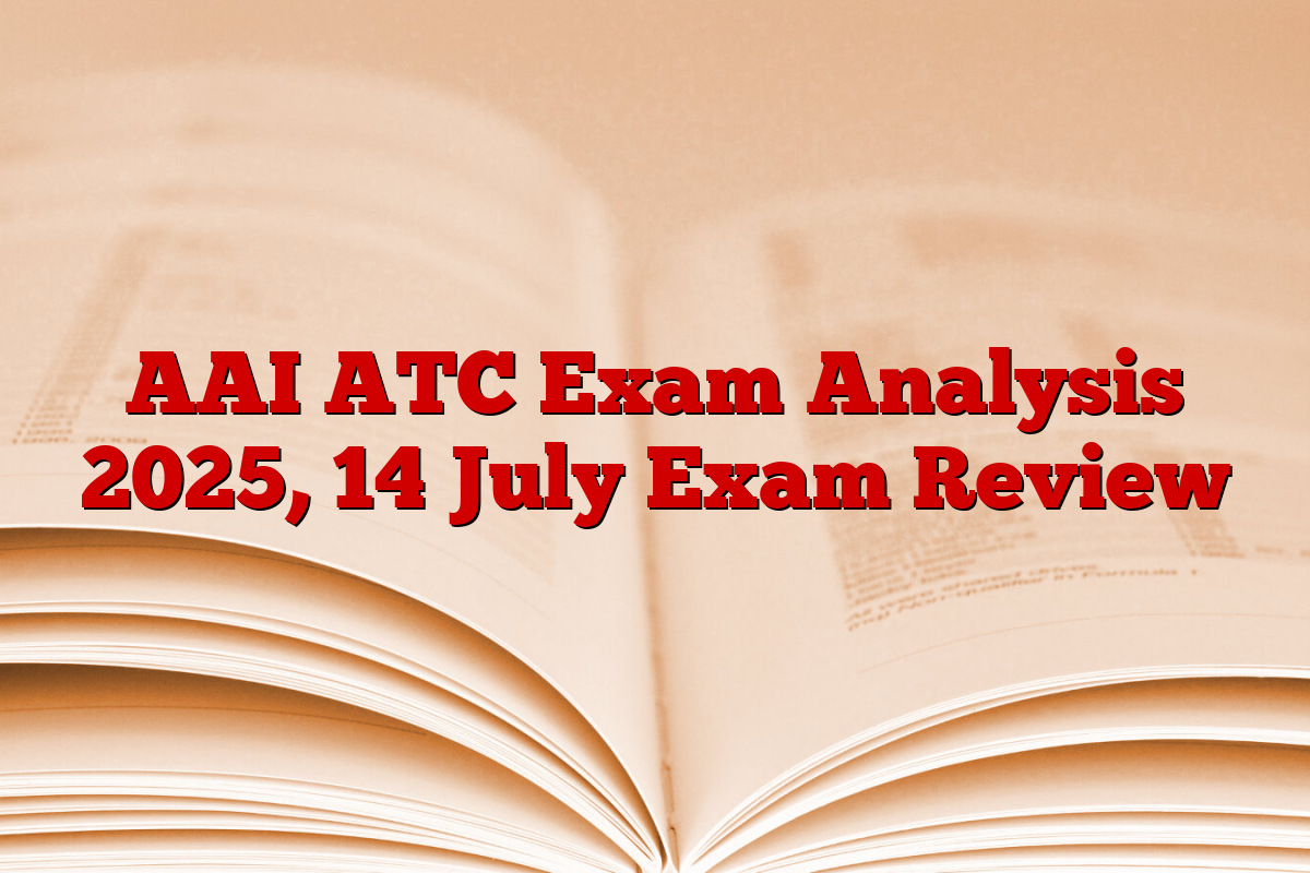 AAI ATC Exam Analysis 2025, 14 July Exam Review