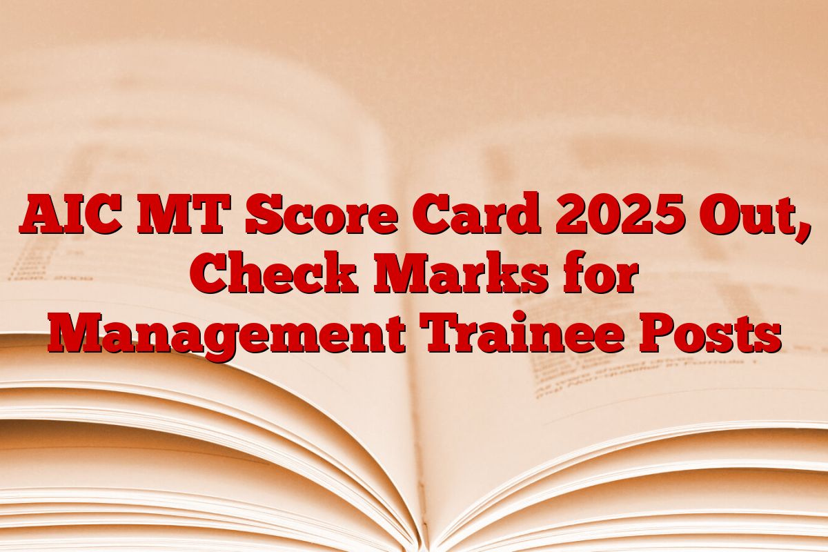 AIC MT Score Card 2025 Out, Check Marks for Management Trainee Posts