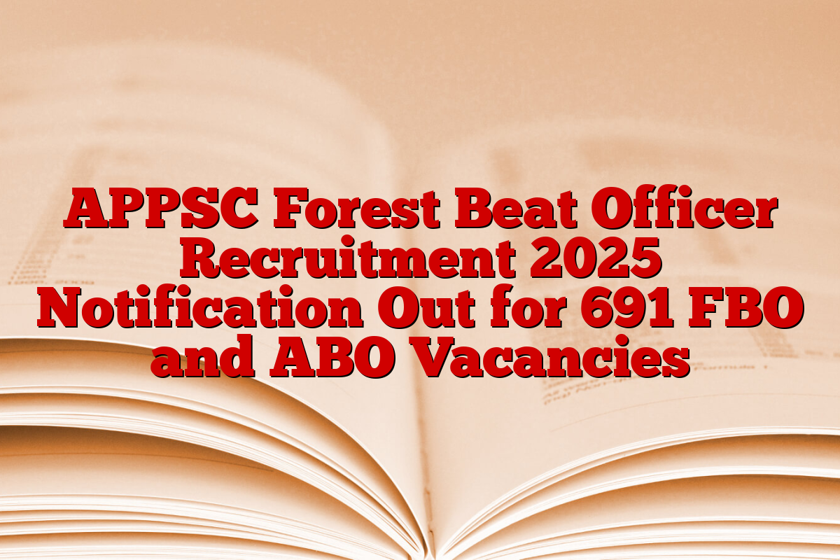 APPSC Forest Beat Officer Recruitment 2025 Notification Out for 691 FBO and ABO Vacancies APPSC Forest Beat Officer Recruitment 2025 Notification Out for 691 FBO and ABO Vacancies
