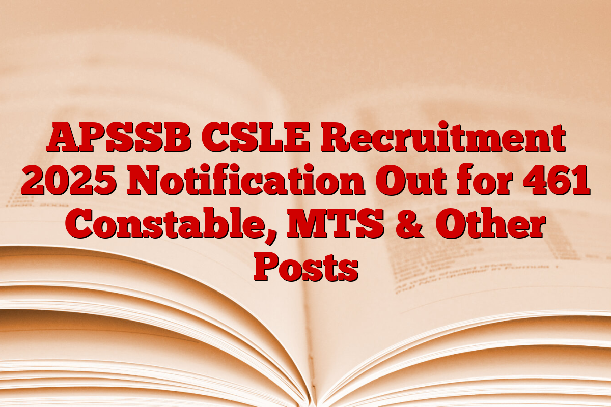 APSSB CSLE Recruitment 2025 Notification Out for 461 Constable, MTS & Other Posts APSSB CSLE Recruitment 2025 Notification Out for 461 Constable, MTS & Other Posts