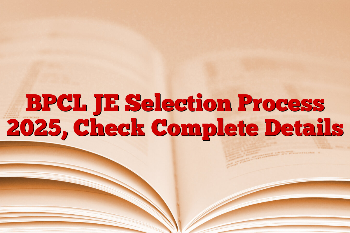 BPCL JE Selection Process 2025, Check Complete Details