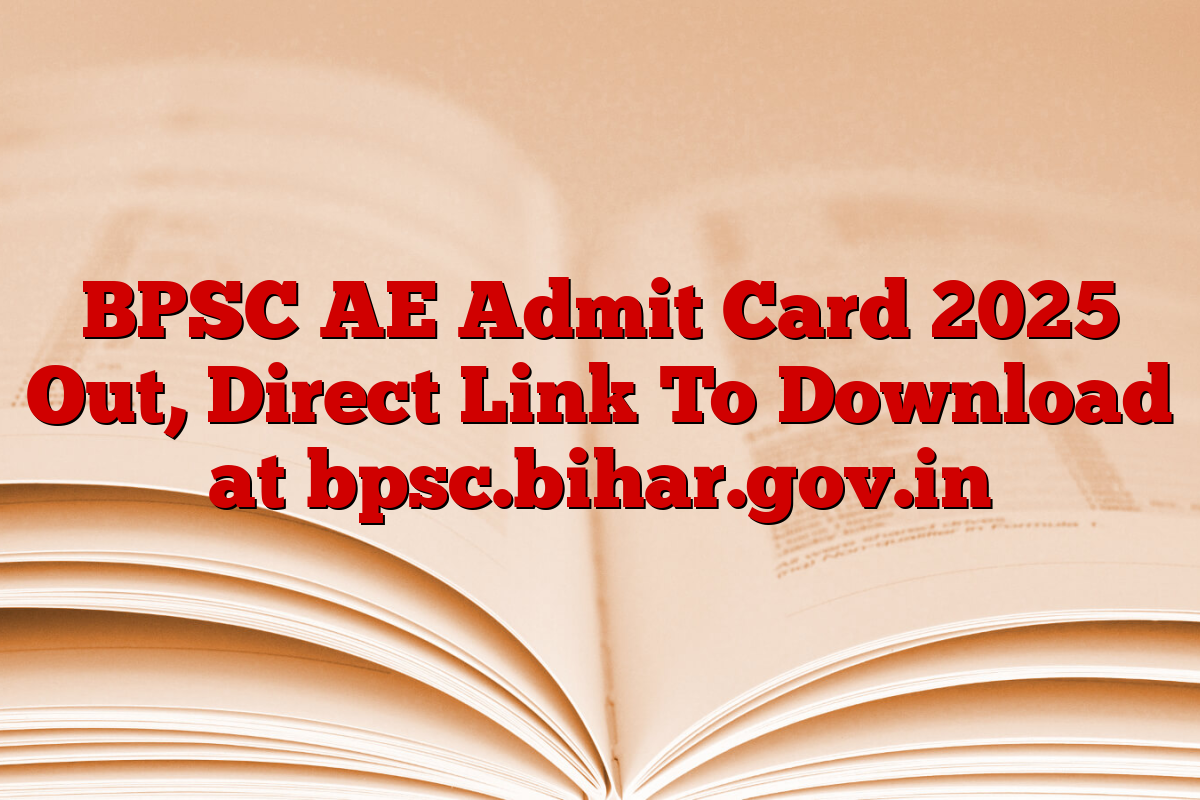 BPSC AE Admit Card 2025 Out, Direct Link To Download at bpsc.bihar.gov.in