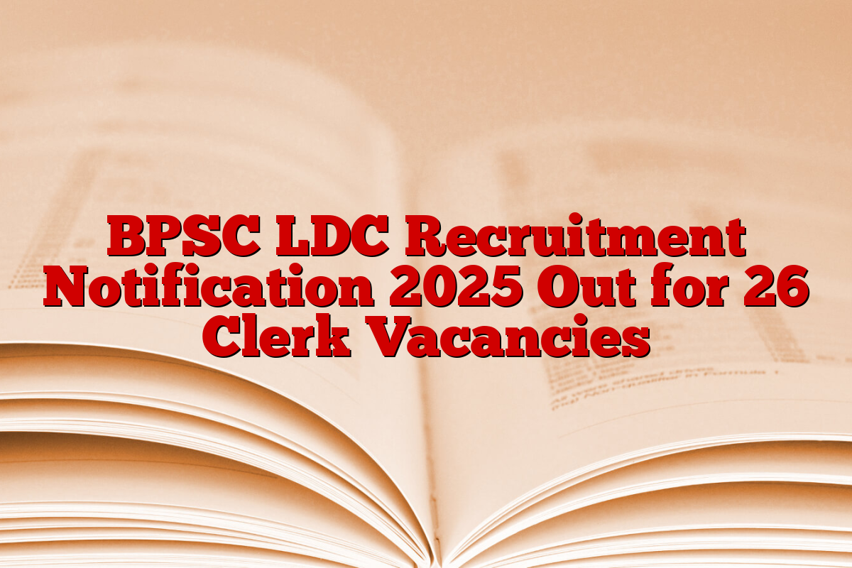 BPSC LDC Recruitment Notification 2025 Out for 26 Clerk Vacancies
