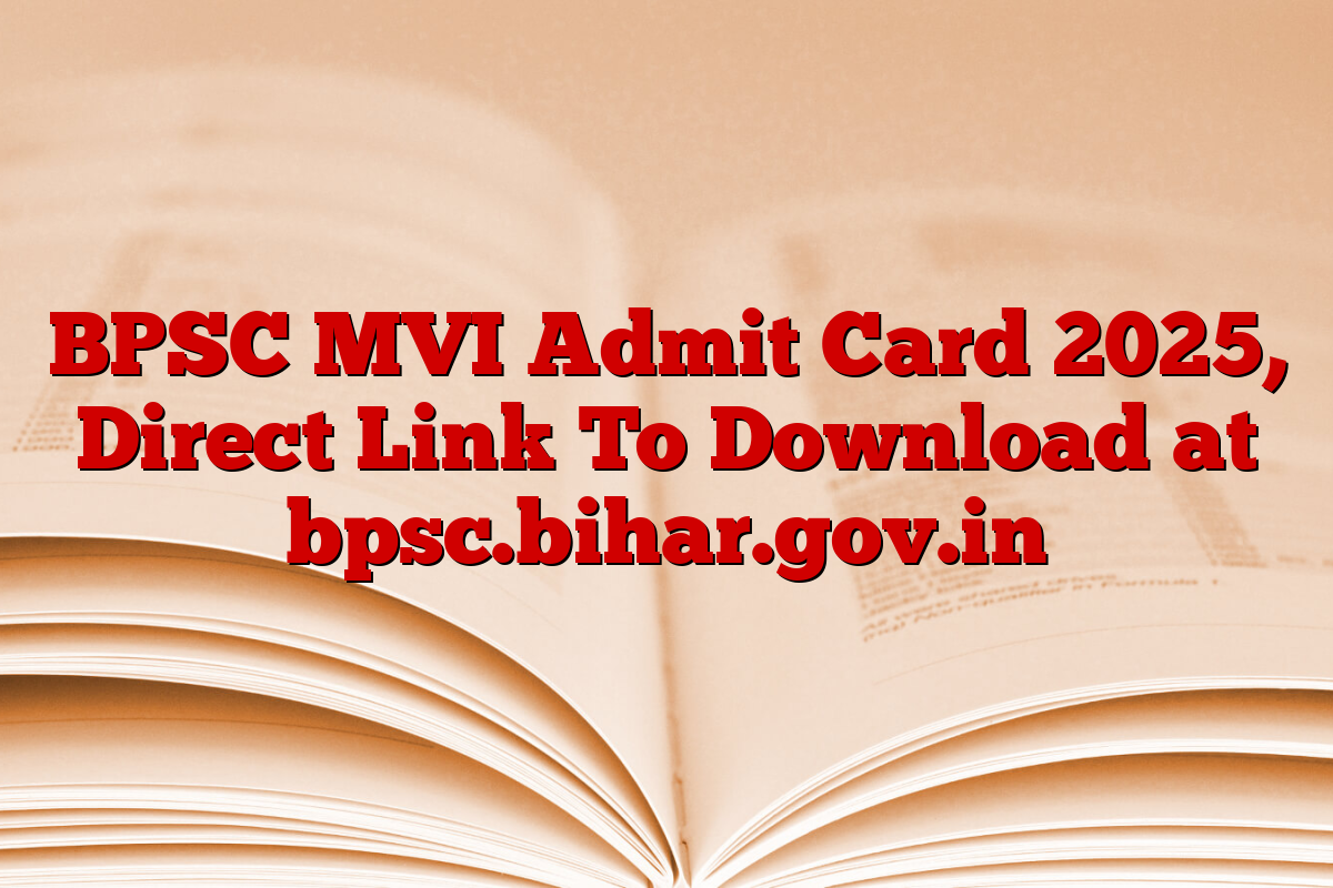 BPSC MVI Admit Card 2025, Direct Link To Download at bpsc.bihar.gov.in