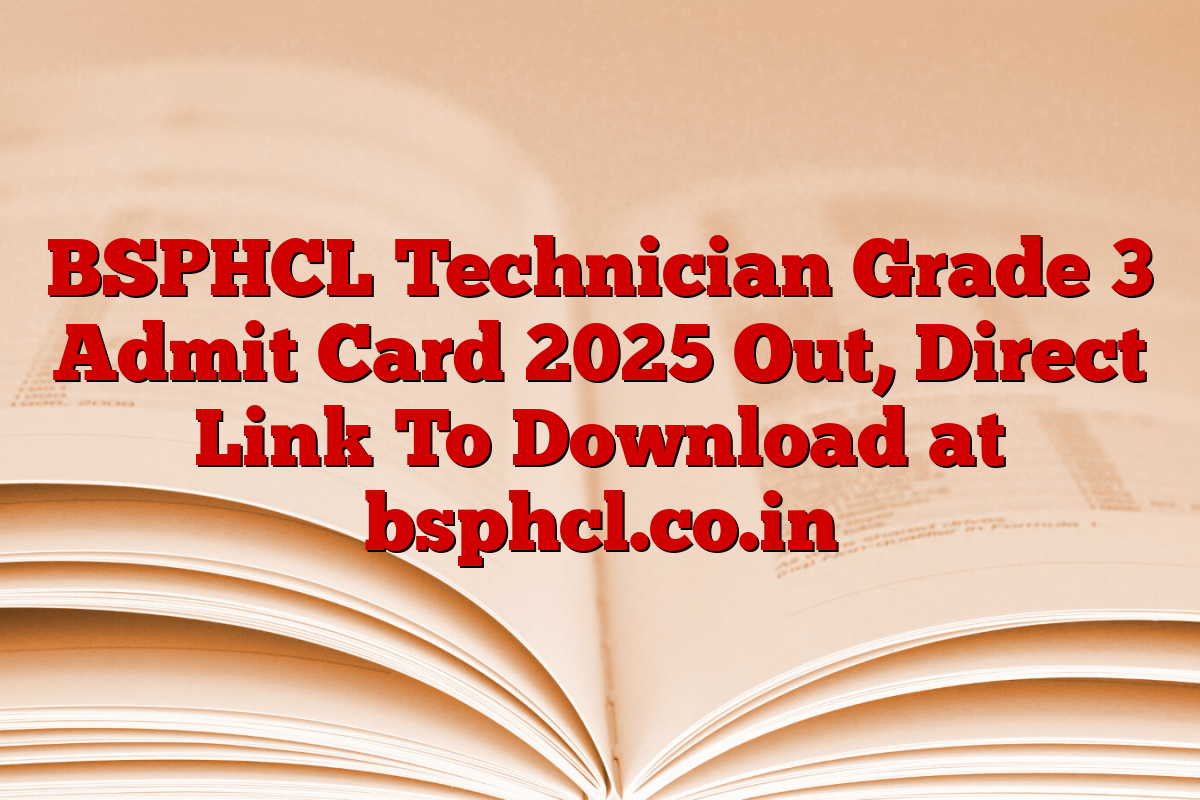 BSPHCL Technician Grade 3 Admit Card 2025 Out, Direct Link To Download at bsphcl.co.in