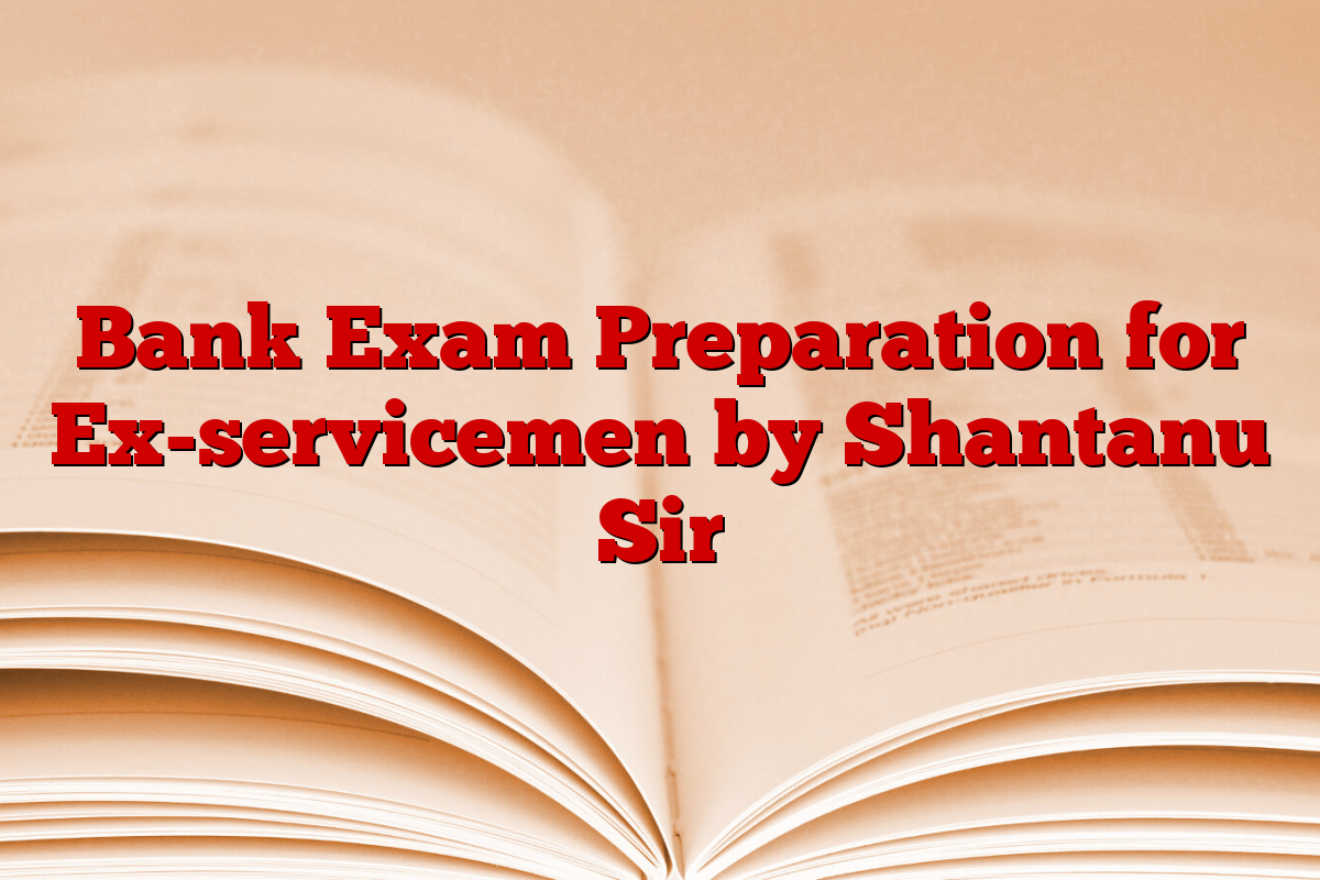 Bank Exam Preparation for Ex-servicemen by Shantanu Sir