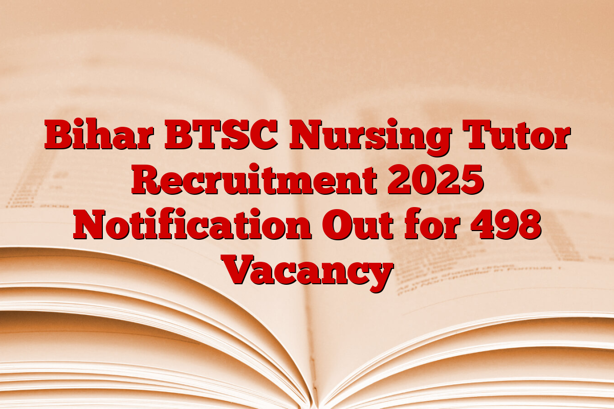 Bihar BTSC Nursing Tutor Recruitment 2025 Notification Out for 498 Vacancy