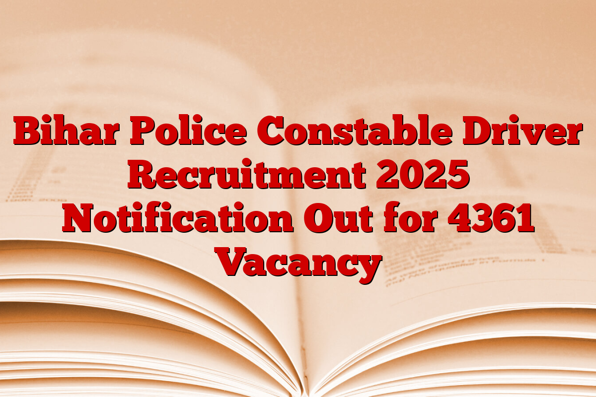 Bihar Police Constable Driver Recruitment 2025 Notification Out for 4361 Vacancy Bihar Police Constable Driver Recruitment 2025 Notification Out for 4361 Vacancy