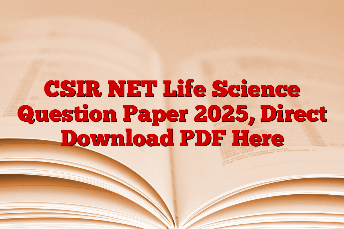 CSIR NET Life Science Question Paper 2025, Direct Download PDF Here
