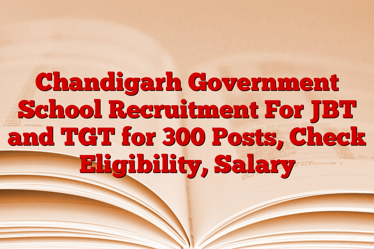 Chandigarh Government School Recruitment For JBT and TGT for 300 Posts, Check Eligibility, Salary