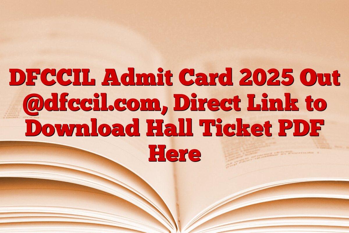 DFCCIL Admit Card 2025 Out @dfccil.com, Direct Link to Download Hall Ticket PDF Here