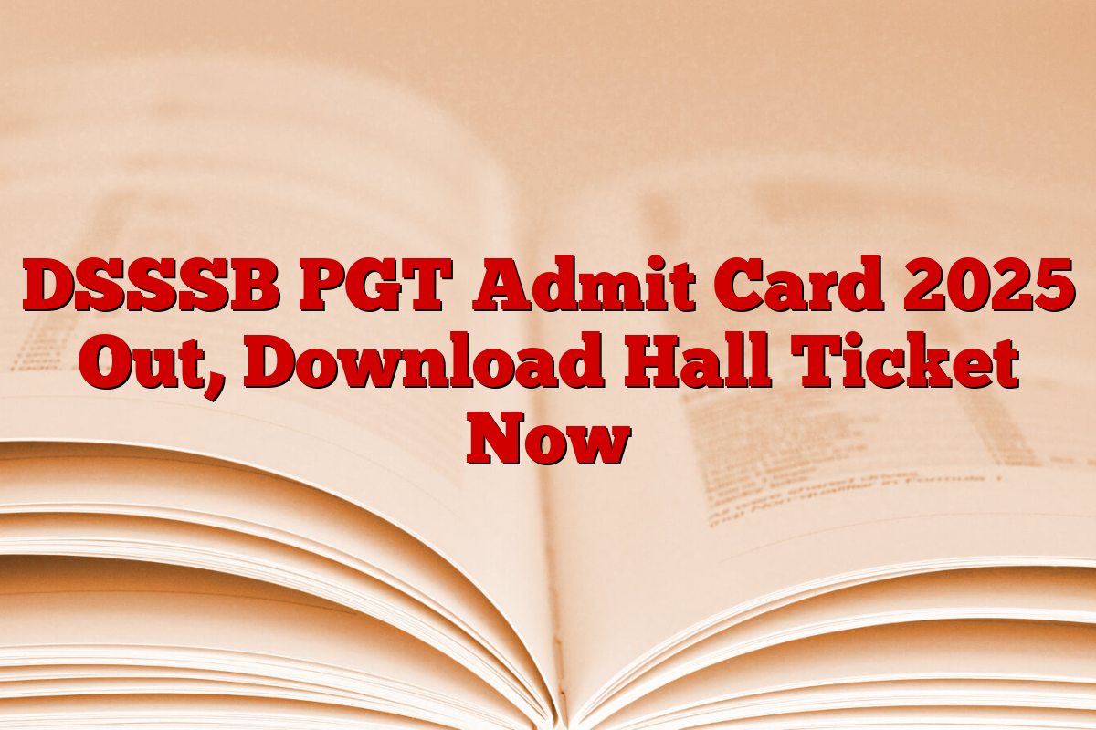 DSSSB PGT Admit Card 2025 Out, Download Hall Ticket Now