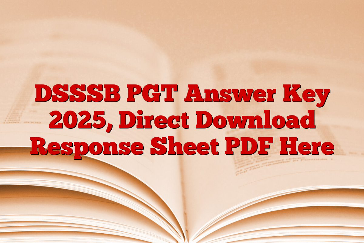 DSSSB PGT Answer Key 2025, Direct Download Response Sheet PDF Here