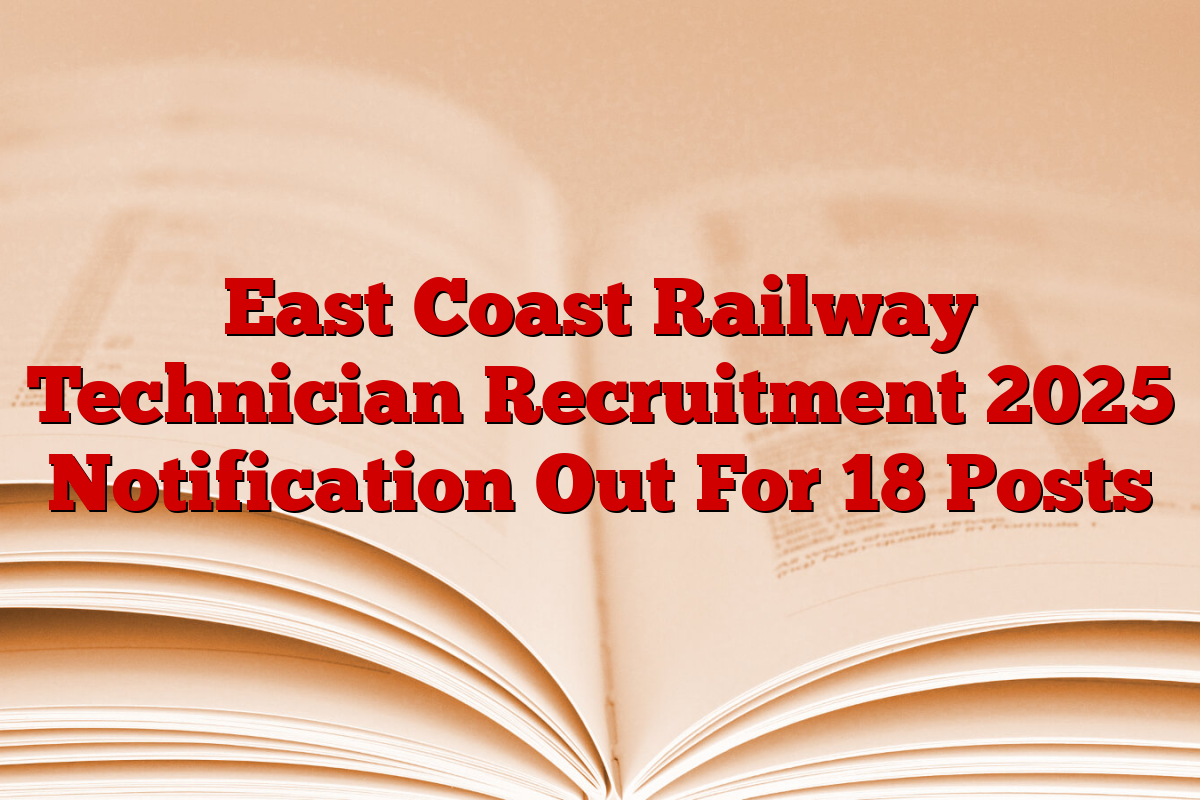 East Coast Railway Technician Recruitment 2025 Notification Out For 18 Posts