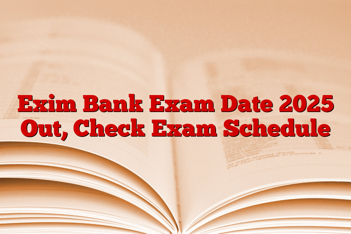 Exim Bank Exam Date 2025 Out, Check Exam Schedule