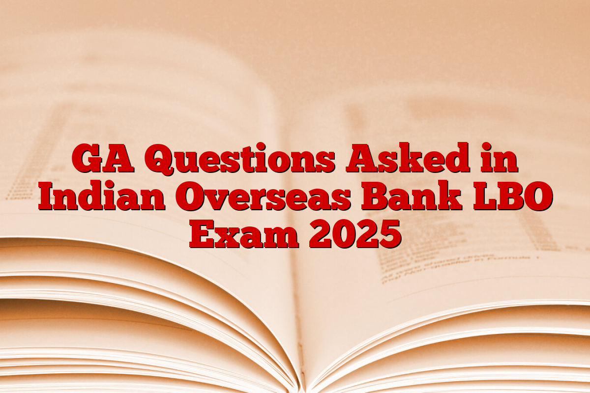 GA Questions Asked in Indian Overseas Bank LBO Exam 2025