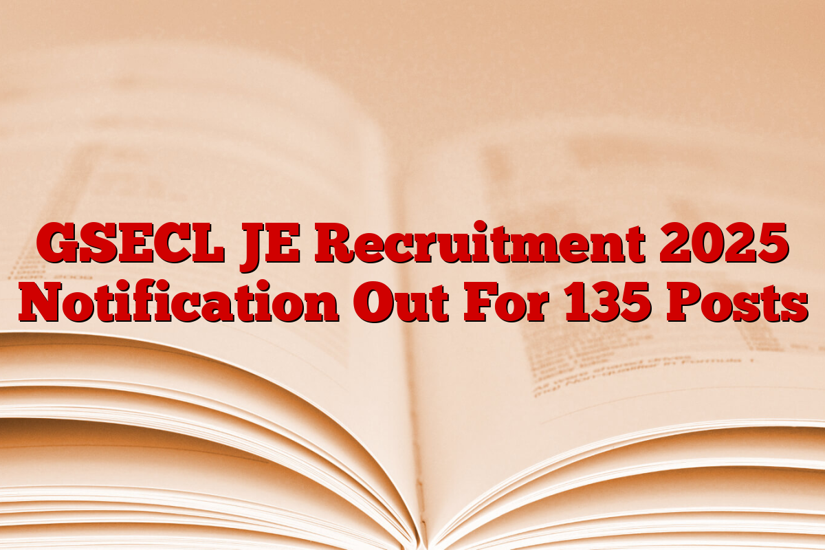 GSECL JE Recruitment 2025 Notification Out For 135 Posts